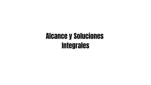 Alcance y Soluciones integrales